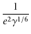 $\displaystyle {\frac{1}{e^2 \gamma^{1/6}}}$