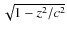 $ \sqrt{1 - z^2/c^2}$
