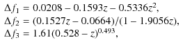 $\displaystyle \begin{array}{l}
\Delta f_1 = 0.0208 - 0.1593 z - 0.5336z^2, \\
...
... 0.0664)/(1 - 1.9056 z), \\
\Delta f_3 = 1.61 (0.528 - z)^{0.493},
\end{array}$