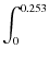 $\displaystyle \int_{0}^{0.253}$