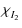 $\displaystyle \chi_{I_2}^{}$