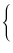 $\displaystyle \left\{\vphantom{ \begin{array}{ll} 1, & z \in I, \\ 0, & z \not\in I. \end{array}}\right.$