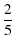 $\displaystyle {2\over 5}$