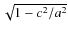 $ \sqrt{1 - c^2/a^2}$