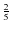 $ {2\over 5}$