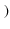$\displaystyle \left.\vphantom{ 1 - 0.01234 ~
\epsilon }\right)$