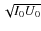 $ \sqrt{I_0U_0}$