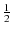 $\displaystyle {\textstyle\frac{1}{2}}$