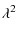 $\displaystyle \lambda^{2}_{}$