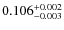 $\rm0.106^{+0.002}_{-0.003}$
