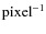 $\rm {pixel}^{-1}$