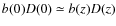 $b(0)D(0)\simeq
b(z)D(z)$