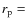 $r_{\rm p}=$