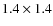 $1.4\times 1.4$