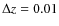 $\Delta z=0.01$
