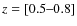 $z=[0.5\hbox{--}0.8]$
