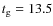$t_{\rm g} = 13.5$