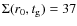 $\Sigma(r_0,t_{\rm g}) = 37$
