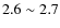 $2.6 \sim 2.7$