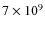 $7 \times 10^9$