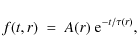 \begin{displaymath}
f(t,r) \ = \ A(r) \ {\rm e}^{-t/\tau(r)},
\end{displaymath}