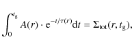 \begin{displaymath}%
\int_0^{t_{\rm g}}A(r)\cdot {\rm e}^{-t/\tau(r)}{\rm d}t=\Sigma_{\rm tot}(r,t_{\rm g}),
\end{displaymath}