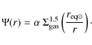 \begin{displaymath}
\Psi(r) = \alpha~\Sigma_{\rm gas}^{1.5}\left(\frac{r_{{\rm eq}\odot}}{r}\right)\cdot
\end{displaymath}