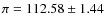 $\pi=112.58\pm1.44$