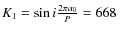 $K_{1}=\sin i\frac{2\pi a_{0}}{P}=668~$