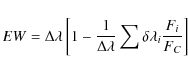 \begin{displaymath}EW=\Delta\lambda\left[1-\frac{1}{\Delta\lambda}\sum\delta\lambda_{i}\frac{F_{i}}{F_{C}}\right]
\end{displaymath}