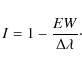 \begin{displaymath}I=1-\frac{EW}{\Delta\lambda}\cdot
\end{displaymath}