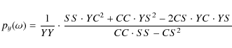 \begin{displaymath}p_{y}(\omega)=\frac{1}{YY}\cdot\frac{SS\cdot YC^{2}+CC\cdot YS^{2}-2CS\cdot YC\cdot YS}{CC\cdot SS-CS^{2}}
\end{displaymath}