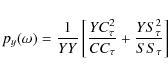 \begin{displaymath}p_{y}(\omega)=\frac{1}{YY}\left[\frac{YC_{\tau}^{2}}{CC_{\tau}}+\frac{YS_{\tau}^{2}}{SS_{\tau}}\right]
\end{displaymath}