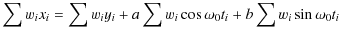 $\displaystyle \sum w_{i}x_{i}=\sum w_{i}y_{i}+a\sum w_{i}\cos\omega_{0}t_{i}+b\sum w_{i}\sin\omega_{0}t_{i}$