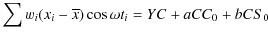 $\displaystyle \sum w_{i}(x_{i}-\overline{x})\cos\omega t_{i}=YC+aCC_{0}+bCS_{0}$