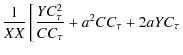 $\displaystyle \frac{1}{XX}\left[\frac{YC_{\tau}^{2}}{CC_{\tau}}+a^{2}CC_{\tau}+2aYC_{\tau}\right.$