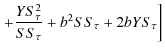 $\displaystyle \left. +\frac{YS_{\tau}^{2}}{SS_{\tau}}+b^{2}SS_{\tau}+2bYS_{\tau}\right]$