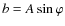 $b=A\sin\varphi$
