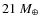 $21~M_{\oplus}$