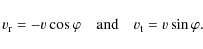 \begin{displaymath}v_{{\rm r}}=-v\cos\varphi\quad{\rm and}\quad v_{{\rm t}}=v\sin\varphi.
\end{displaymath}