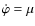 $\dot{\varphi}=\mu$