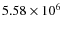 $5.58\times 10^{6}$