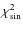 $\chi_{{\rm sin}}^{2}$