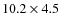 $10.2\times4.5$
