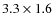 $3.3\times 1.6$