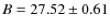 $B=27.52 \pm 0.61$