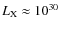 $L_{\rm X}\approx 10^{30}$