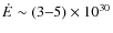 $\dot {E} \sim (3{-}5) \times 10^{30}$