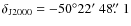 $\delta_{\rm J2000}= -50^\circ 22\hbox{$^\prime$ }48\hbox{$.\!\!^{\prime\prime}$ }1$