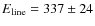 $E_{\rm line} = 337 \pm 24$
